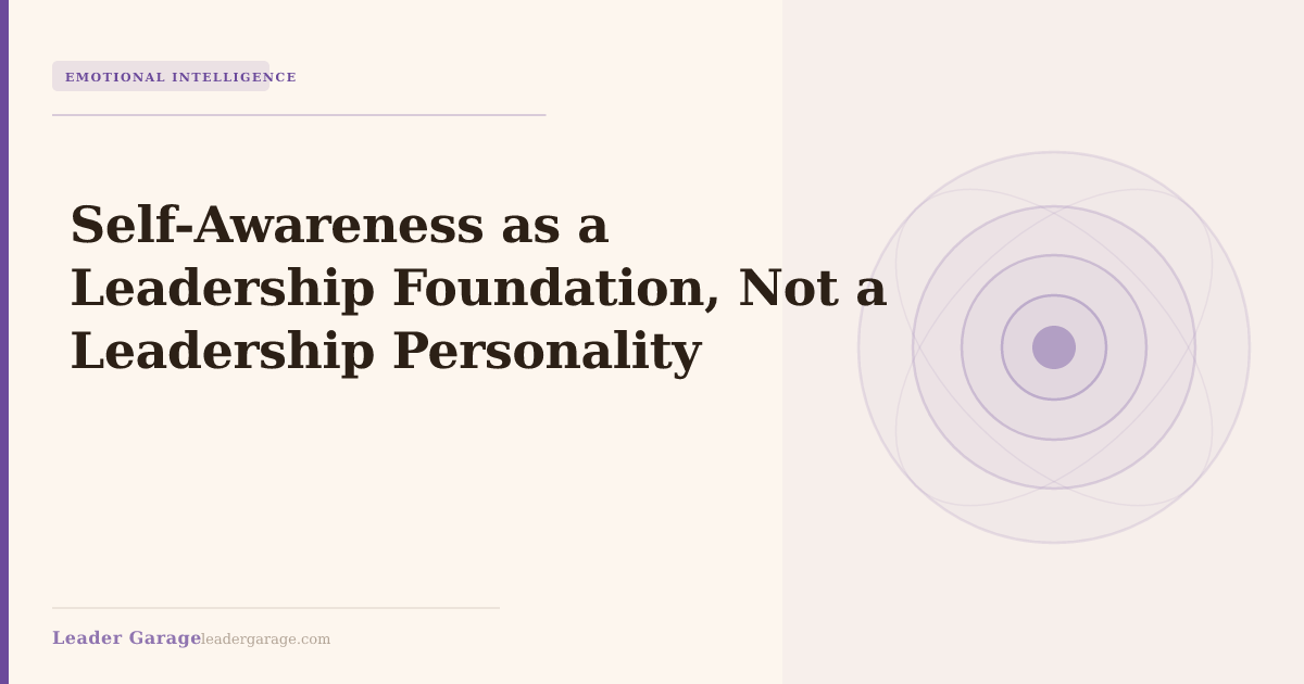 Self-Awareness as a Leadership Foundation, Not a Leadership Personality