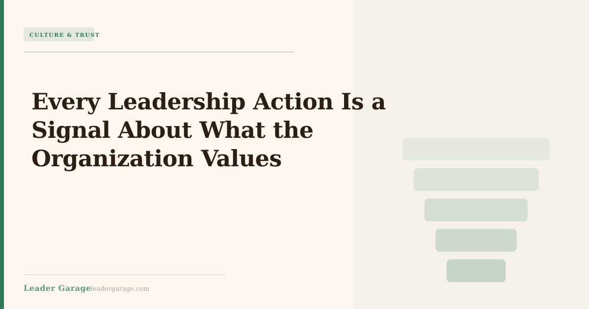 Every Leadership Action Is a Signal About What the Organization Values