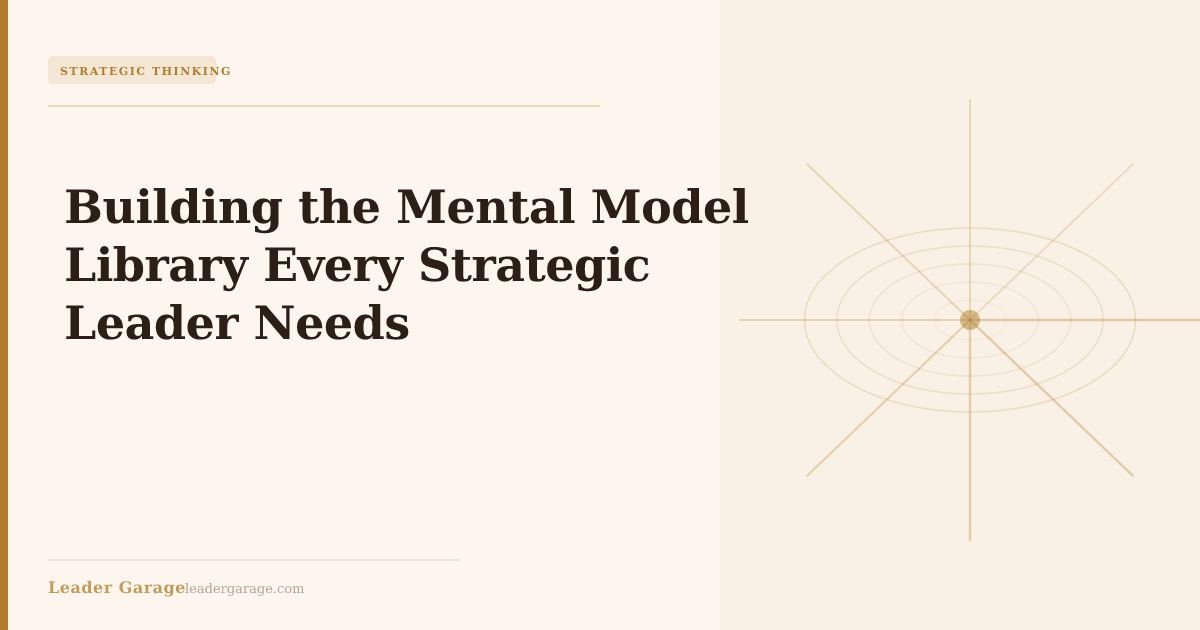 Building the Mental Model Library Every Strategic Leader Needs